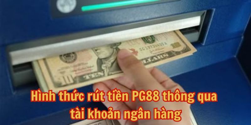 Các hình thức rút tiền hiện có