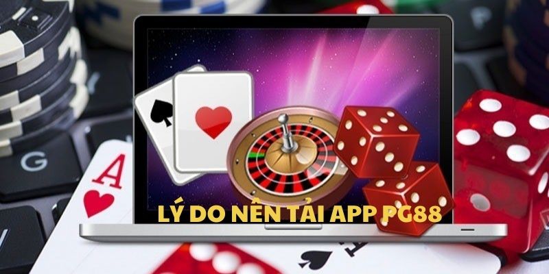 Lý do bet thủ nên ưu tiên tải app PG88