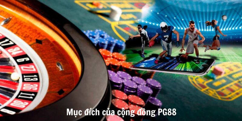 Mục đích tham gia cộng đồng PG88 